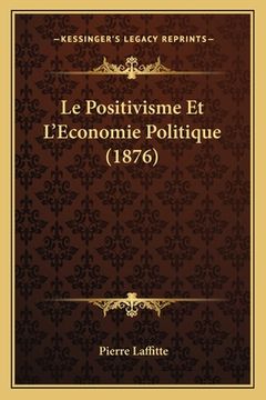 portada Le Positivisme Et L'Economie Politique (1876) (in French)