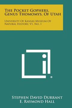portada The Pocket Gophers, Genus Thomomys, of Utah: University of Kansas Museum of Natural History, V1, No. 1 (en Inglés)