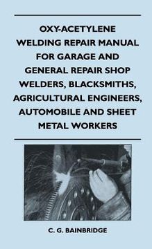 portada oxy-acetylene welding repair manual for garage and general repair shop welders, blacksmiths, agricultural engineers, automobile and sheet metal worker (en Inglés)