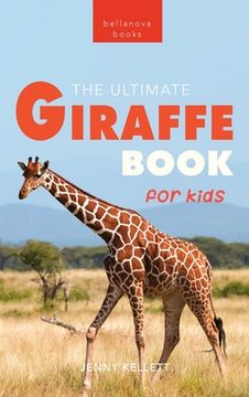 portada Giraffes The Ultimate Giraffe Book for Kids: 100+ Amazing Giraffe Facts, Photos, Quiz & More (en Inglés)
