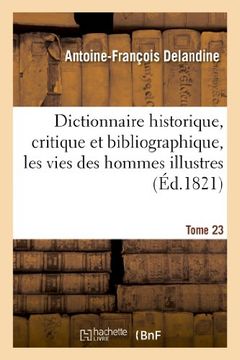portada Dictionnaire Historique, Critique Et Bibliographique, Contenant Les Vies Des Hommes Illustres. T.23 (Generalites) (French Edition)