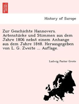 portada Zur Geschichte Hannovers. Actenstu Cke Und Stimmen Aus Dem Jahre 1806 Nebst Einem Anhange Aus Dem Jahre 1848. Herausgegeben Von L. G. Zweite ... Aufla (en Alemán)