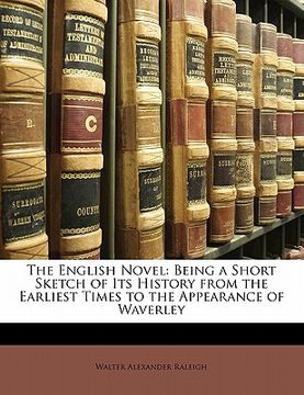 portada the english novel: being a short sketch of its history from the earliest times to the appearance of waverley (en Inglés)