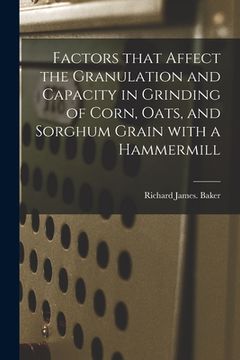 portada Factors That Affect the Granulation and Capacity in Grinding of Corn, Oats, and Sorghum Grain With a Hammermill (en Inglés)