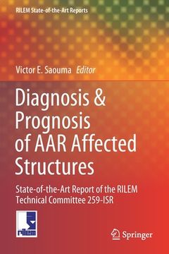 portada Diagnosis & Prognosis of AAR Affected Structures: State-Of-The-Art Report of the Rilem Technical Committee 259-Isr (en Inglés)