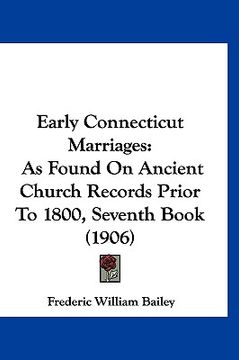 portada early connecticut marriages: as found on ancient church records prior to 1800, seventh book (1906)