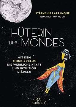portada Hüterin des Mondes: Mit dem Mond-Zyklus die Weibliche Kraft und Intuition Stärken (en Alemán)