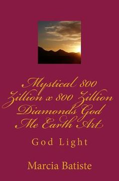 portada Mystical 800 Zillion x 800 Zillion Diamonds God Me Earth Art: God Light (en Inglés)