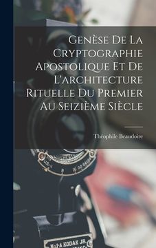 portada Genèse De La Cryptographie Apostolique Et De L'architecture Rituelle Du Premier Au Seizième Siècle (en Francés)