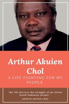 portada Arthur Akuien Chol A Life Fighting for my people (en Inglés)