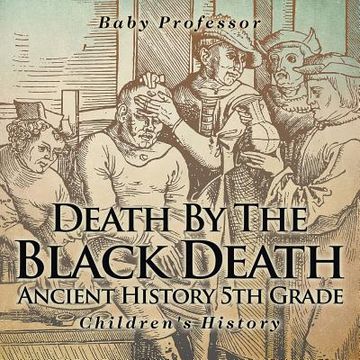 portada Death By The Black Death - Ancient History 5th Grade Children's History (en Inglés)