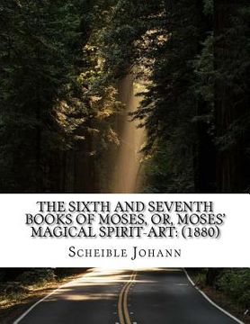 portada The sixth and seventh books of Moses, or, Moses' magical spirit-art: (1880) (en Inglés)