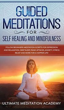 portada Guided Meditations for Self Healing and Mindfulness: Follow Beginners Meditation Scripts for Depression and Relaxation, Deep Sleep, Panic Attacks, Anxiety, Stress Relief and More for a Happier Life! (in English)