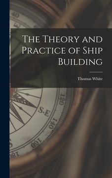 portada The Theory and Practice of Ship Building (en Inglés)