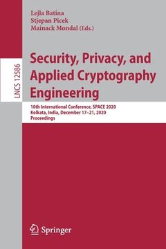 portada Security, Privacy, and Applied Cryptography Engineering: 10th International Conference, Space 2020, Kolkata, India, December 17-21, 2020, Proceedings (en Inglés)