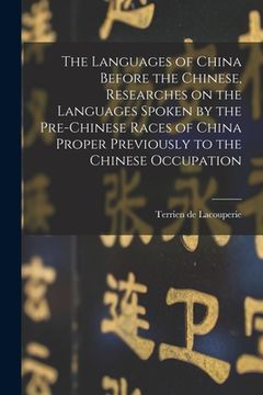portada The Languages of China Before the Chinese, Researches on the Languages Spoken by the Pre-Chinese Races of China Proper Previously to the Chinese Occup