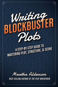 portada Writing Blockbuster Plots: A Step-By-Step Guide to Mastering Plot, Structure, and Scene (in English)