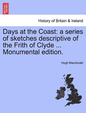 portada days at the coast: a series of sketches descriptive of the frith of clyde ... monumental edition.