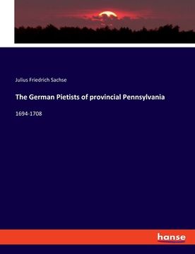 portada The German Pietists of provincial Pennsylvania: 1694-1708 (en Inglés)