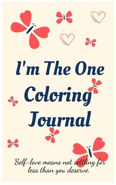 portada I'm the One Coloring Journal.Self-Exploration Diary, Notebook for Women with Coloring Pages and Positive Affirmations.Find Yourself, Love Yourself! 
