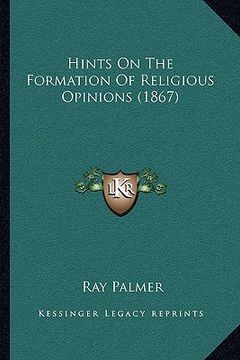 portada hints on the formation of religious opinions (1867) (en Inglés)