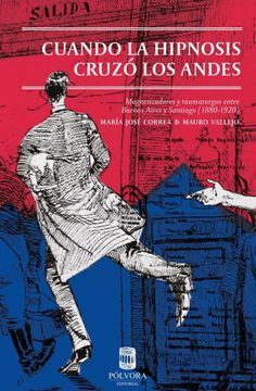portada Cuando la hipnosis cruzó los Andes: Magnetizadores y taumaturgos entre Buenos Aires y Santiago de Chile (1880-1920)