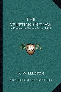 portada the venetian outlaw: a drama in three acts (1805) (in English)