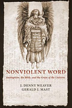 portada Nonviolent Word: Anabaptism, the Bible, and the Grain of the Universe 