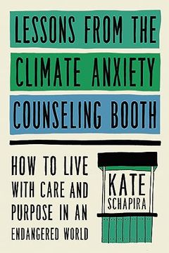 portada Lessons From the Climate Anxiety Counseling Booth: How to Live With Care and Purpose in an Endangered World (in English)
