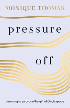 portada Pressure Off: Learning to Embrace the Gift of God's Grace (en Inglés)