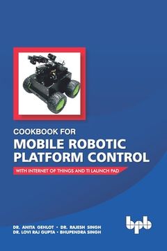portada Cookbook For Mobile Robotic Platform Control: With Internet of Things And Ti Launch Pad 