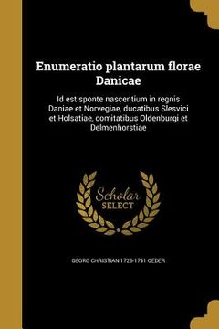 portada Enumeratio plantarum florae Danicae: Id est sponte nascentium in regnis Daniae et Norvegiae, ducatibus Slesvici et Holsatiae, comitatibus Oldenburgi e (en Latin)