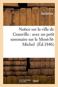 portada Notice Sur La Ville de Granville: A Laquelle on a Ajoute Un Petit Sommaire Sur Le Mont-St-Michel (Histoire) (French Edition)