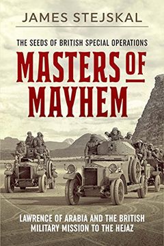 portada Masters of Mayhem: Lawrence of Arabia and the British Military Mission to the Hejaz (en Inglés)