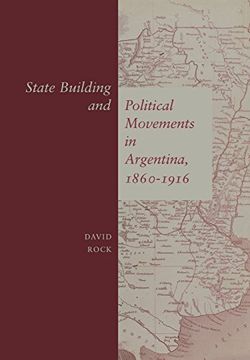 portada State Building and Political Movements in Argentina, 1860-1916 (en Inglés)
