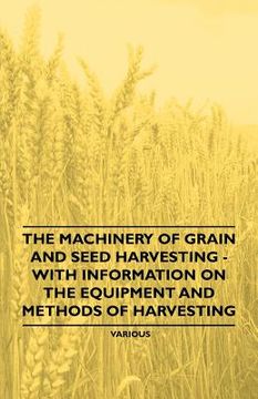 portada the machinery of grain and seed harvesting - with information on the equipment and methods of harvesting