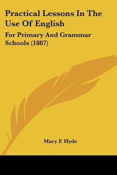 portada practical lessons in the use of english: for primary and grammar schools (1887)