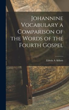 portada Johannine Vocabulary a Comparison of the Words of the Fourth Gospel (en Inglés)