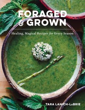 portada Foraged & Grown: Healing, Magical Recipes for Every Season (en Inglés)