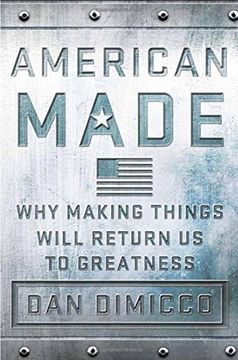 portada American Made: Why Making Things Will Return Us to Greatness (en Inglés)