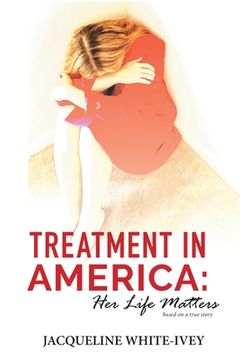 portada Treatment in America: Her Life Matters (en Inglés)