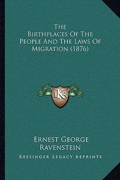 portada the birthplaces of the people and the laws of migration (1876) (en Inglés)