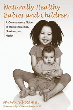 portada Naturally Healthy Babies and Children: A Commonsense Guide to Herbal Remedies, Nutrition, and Health (in English)