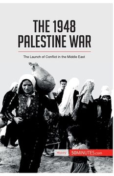 portada The 1948 Palestine War: The Launch of Conflict in the Middle East