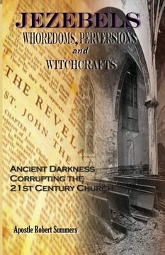 portada Jezebels Whoredoms, Perversions & Witchcrafts: "Ancient darkness corrupting the 21st century church" (en Inglés)