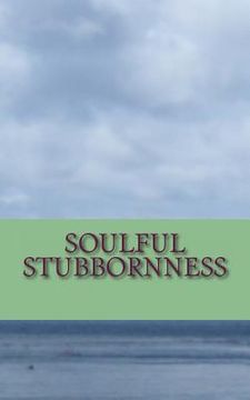 portada Soulful Stubbornness: A Soulful Sojourn Through the Subconcious (in English)