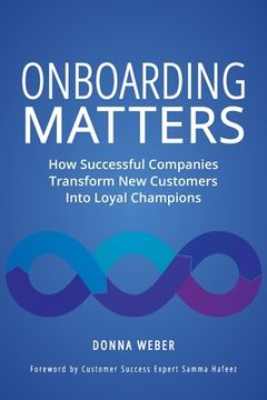 portada Onboarding Matters: How Successful Companies Transform new Customers Into Loyal Champions (in English)