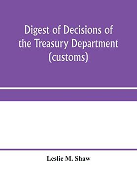 portada Digest of Decisions of the Treasury Department (Customs) and of the Board of U. S. General Appraisers, Rendered During Calendar Years 1898 to 1903, Inclusive, Under Various Acts of Congress 