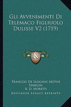 portada Gli Avvenimenti Di Telemaco Figliuolo Dulisse V2 (1719) (en Italiano)