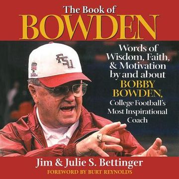 portada The Book of Bowden: Words of Wisdom, Faith, and Motivation by and about Bobby Bowden, College Football's Most Inspirational Coach (en Inglés)